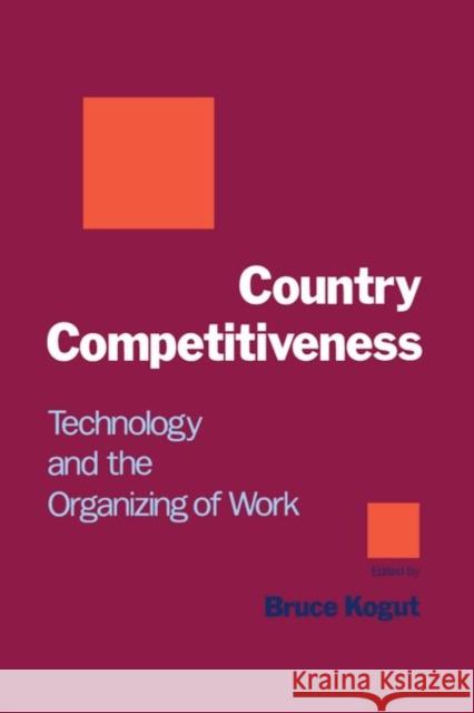 Country Competitiveness: Technology and the Organizing of Work Kogut, Bruce 9780195072778 Oxford University Press, USA