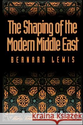 The Shaping of the Modern Middle East Bernard W. Lewis 9780195072822 Oxford University Press