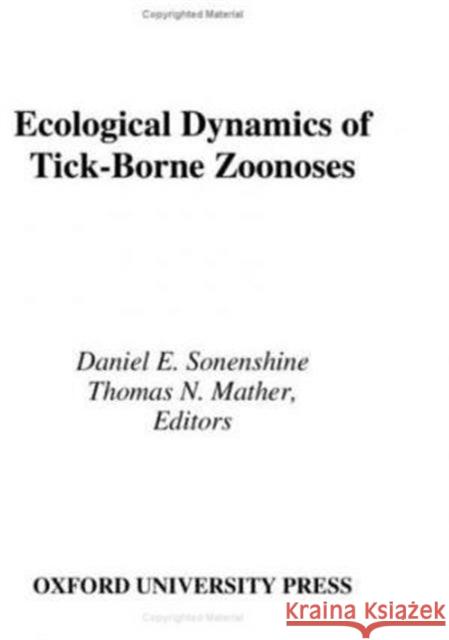 Ecological Dynamics of Tick-Borne Zoonoses Daniel E. Sonenshine Thomas N. Mather 9780195073133 Oxford University Press