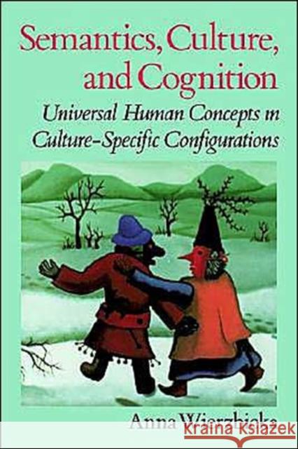 Semantics, Culture, and Cognition: Universal Human Concepts in Culture-Specific Configurations Wierzbicka, Anna 9780195073263 Oxford University Press