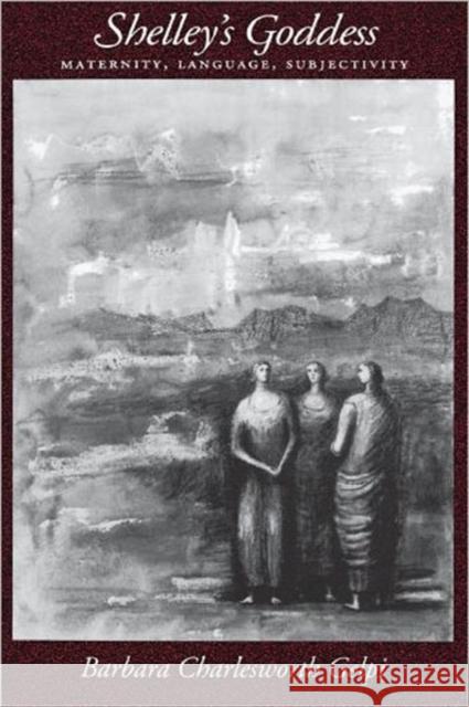 Shelley's Goddess: Maternity, Language, Subjectivity Gelpi, Barbara Charlesworth 9780195073843 Oxford University Press
