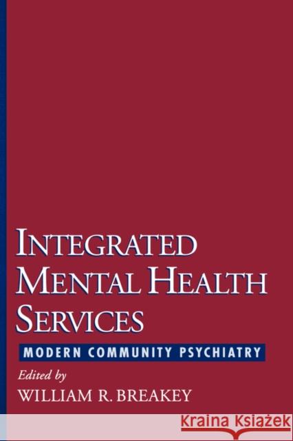 Integrated Mental Health Services: Modern Community Psychiatry Breakey, William R. 9780195074215 Oxford University Press, USA