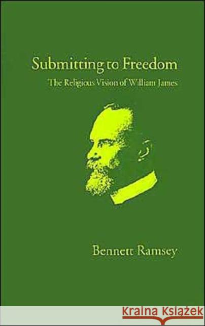 Submitting to Freedom: The Religious Vision of William James Ramsey, Bennett 9780195074260 Oxford University Press