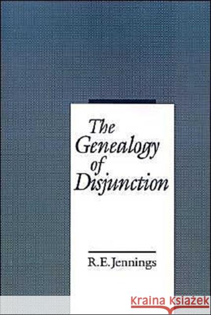 The Genealogy of Disjunction R. E. Jennings 9780195075243 Oxford University Press