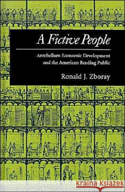 A Fictive People: Antebellum Economic Development and the American Reading Public Zboray, Ronald J. 9780195075823 Oxford University Press