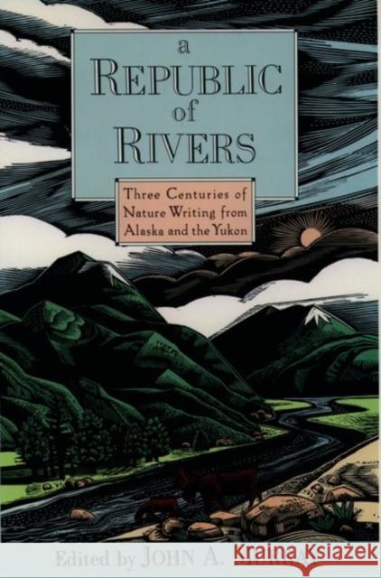 A Republic of Rivers: Three Centuries of Nature Writing from Alaska and the Yukon Murray, John A. 9780195076059 Oxford University Press