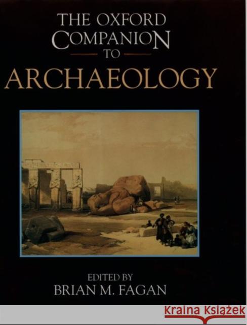 The Oxford Companion to Archaeology Brian M. Fagan Neil Asher Silberman Charlotte Beck 9780195076189 Oxford University Press