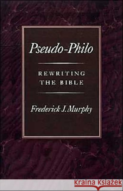 Pseudo-Philo: Rewriting the Bible Murphy, Frederick J. 9780195076226 Oxford University Press