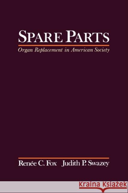 Spare Parts: Organ Replacement in American Society Fox, Renee C. 9780195076509 Oxford University Press