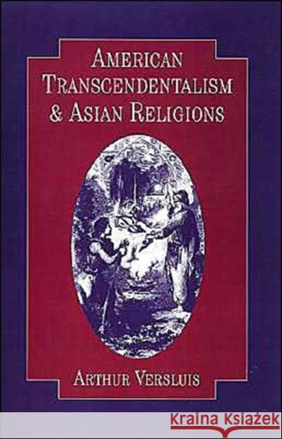 American Transcendentalism and Asian Religions Arthur Versluis 9780195076585 Oxford University Press