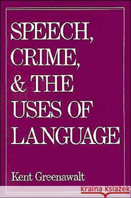 Speech, Crime, and the Uses of Lanuage Greenawalt, Kent 9780195077117 Oxford University Press