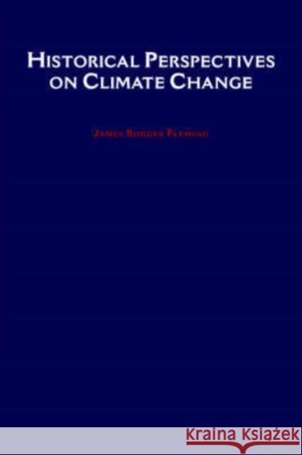 Historical Perspectives on Climate Change James Rodger Fleming 9780195078701 Oxford University Press, USA