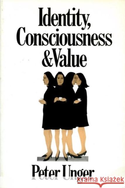 Identity, Consciousness and Value Unger, Peter 9780195079173 Oxford University Press