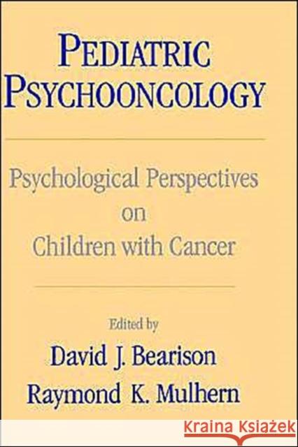 Pediatric Psychooncology: Psychological Perspectives on Children with Cancer Bearison, David J. 9780195079319 Oxford University Press, USA
