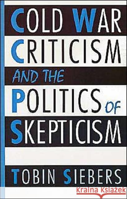 Cold War Criticism and the Politics of Skepticism Tobin Siebers 9780195079654 Oxford University Press