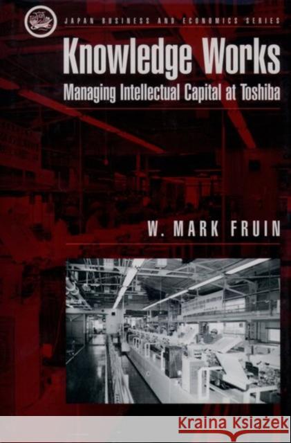 Knowledge Works: Managing Intellectual Capital at Toshiba Fruin, W. Mark 9780195081954 Oxford University Press