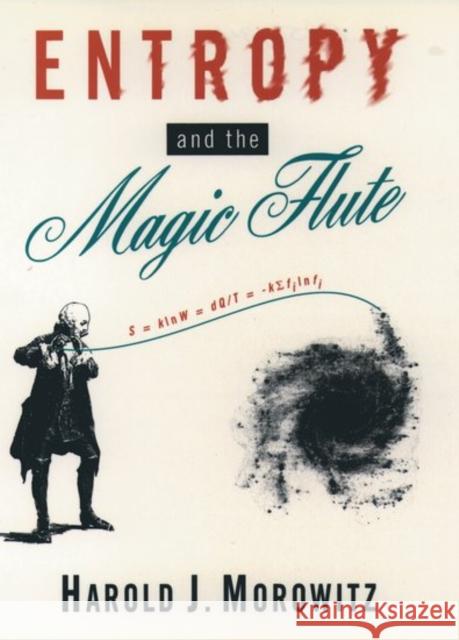 Entropy and the Magic Flute Harold J. Morowitz 9780195081992 Oxford University Press