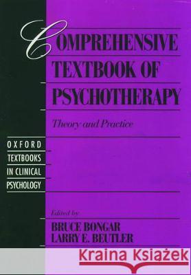 Comprehensive Textbook of Psychotherapy: Theory and Practice Bruce Bongar Larry E. Beutler Bongar 9780195082159 Oxford University Press, USA