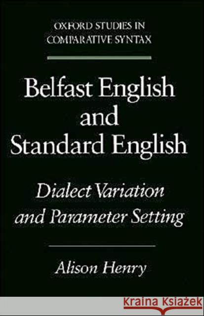 Belfast English and Standard English: Dialect Variation and Parameter Setting Henry, Alison 9780195082920 Oxford University Press