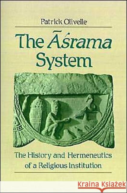 The Asrama System: The History and Hermeneutics of a Religious Institution Olivelle, Patrick 9780195083279 Oxford University Press