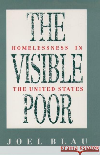 The Visible Poor: Homelessness in the United States Blau, Joel 9780195083538 Oxford University Press