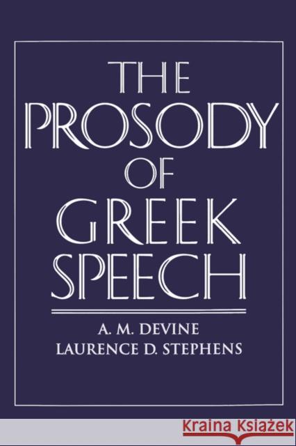 The Prosody of Greek Speech Andrew M. Devine Laurence D. Stephens 9780195085464 Oxford University Press