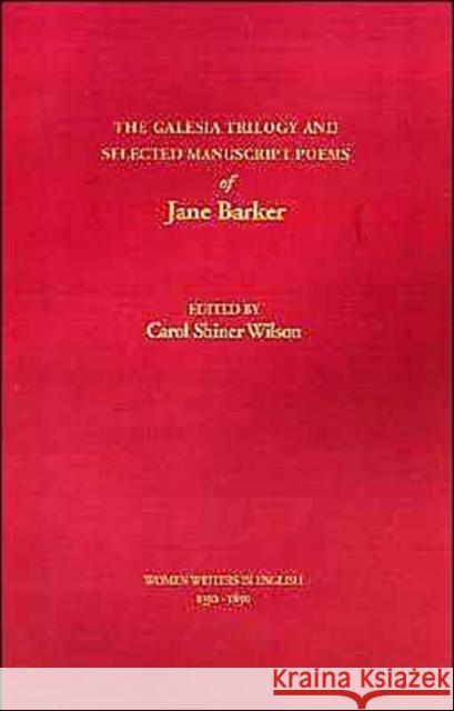 The Galesia Trilogy and Selected Manuscript Poems of Jane Barker Jane Valentine Barker Carol S. Wilson 9780195086515 Oxford University Press
