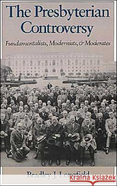 The Presbyterian Controversy: Fundamentalists, Modernists, and Moderates Longfield, Bradley J. 9780195086744 Oxford University Press