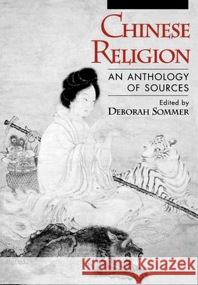 Chinese Religion: An Anthology of Sources Sommer, Deborah 9780195088953 Oxford University Press, USA