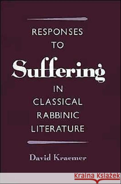 Responses to Suffering in Classical Rabbinic Literature David Charles Kraemer 9780195089004 Oxford University Press
