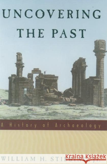 Uncovering the Past: A History of Archaeology Stiebing, William H. 9780195089219 Oxford University Press