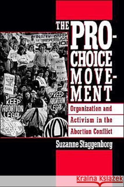 The Pro-Choice Movement: Organization and Activism in the Abortion Conflict Staggenborg, Suzanne 9780195089257 Oxford University Press