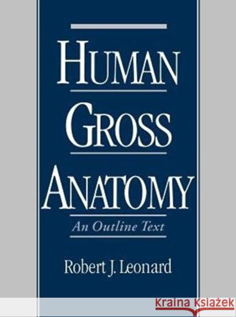 Human Gross Anatomy: An Outline Text Leonard, Robert J. 9780195090031 Oxford University Press, USA