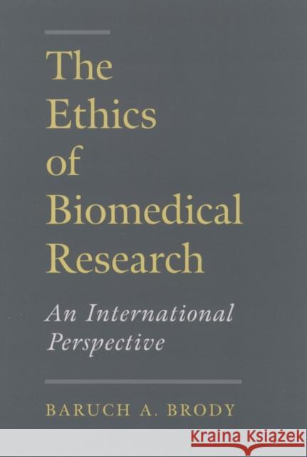 The Ethics of Biomedical Research: An International Perspective Brody, Baruch A. 9780195090079 Oxford University Press