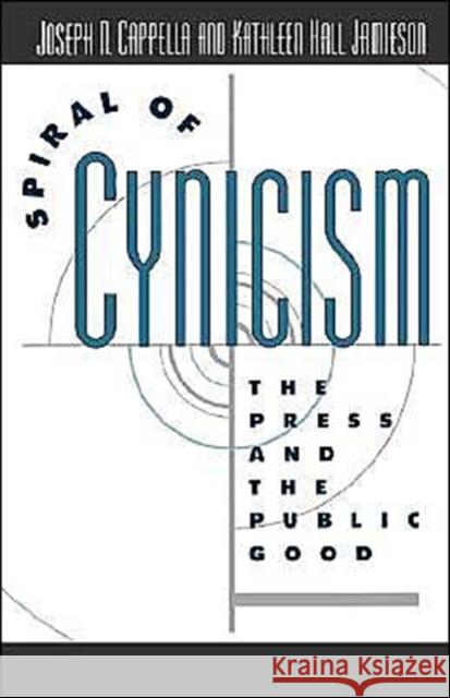 Spiral of Cynicism: The Press and the Public Good Cappella, Joseph N. 9780195090642 Oxford University Press