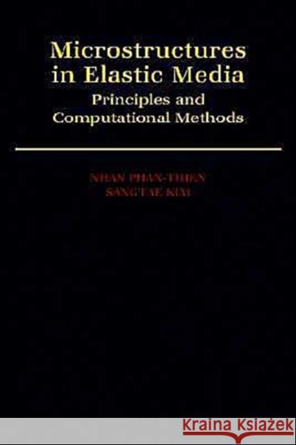 Microstructures in Elastic Media: Principles and Computational Methods Phan-Thien, Nhan 9780195090864 Oxford University Press, USA