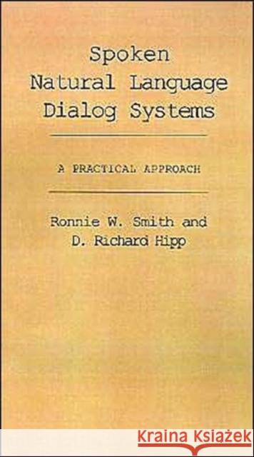 Spoken Natural Language Dialog Systems: A Practical Approach Smith, Ronnie W. 9780195091878 Oxford University Press