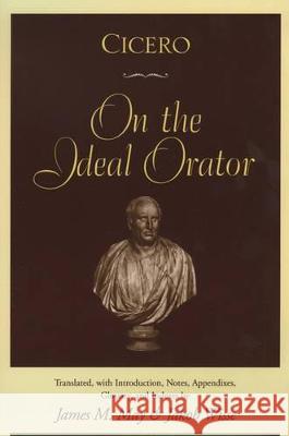 Cicero: On the Ideal Orator James M. May Jakob Wisse Marcus Tullius Cicero 9780195091984 Oxford University Press, USA