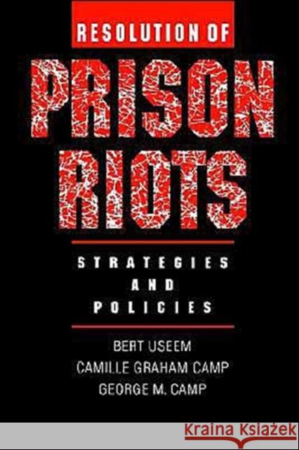Resolution of Prison Riots: Strategies and Policies Useem, Bert 9780195093247 Oxford University Press