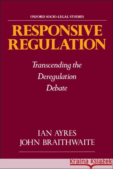 Responsive Regulation: Transcending the Deregulation Debate Ayres, Ian 9780195093766 Oxford University Press