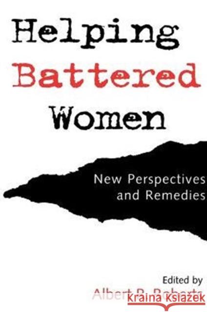 Helping Battered Women: New Perspectives and Remedies Roberts, Albert R. 9780195095876 Oxford University Press, USA