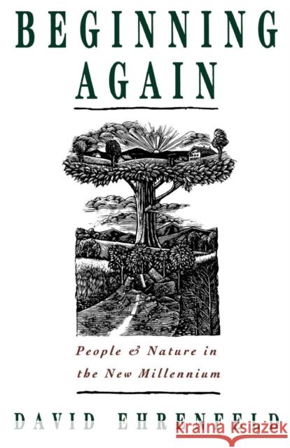 Beginning Again: People and Nature in the New Millennium Ehrenfeld, David 9780195096378 Oxford University Press