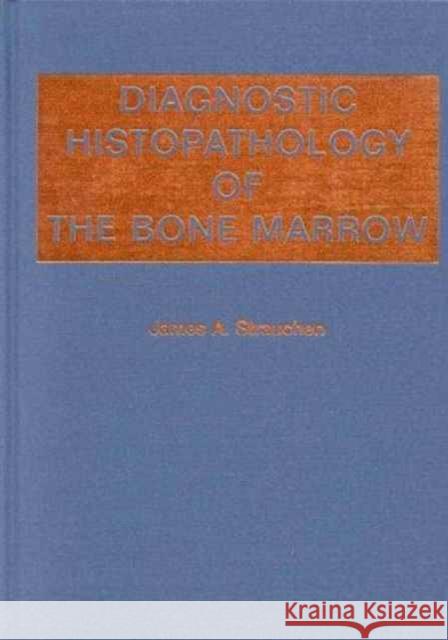 Diagnostic Histopathology of the Bone Marrow James A. Strauchen 9780195097566 Oxford University Press, USA