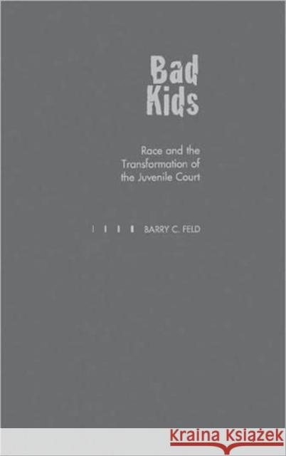 Bad Kids: Race and the Transformation of the Juvenile Court Feld, Barry C. 9780195097870 Oxford University Press