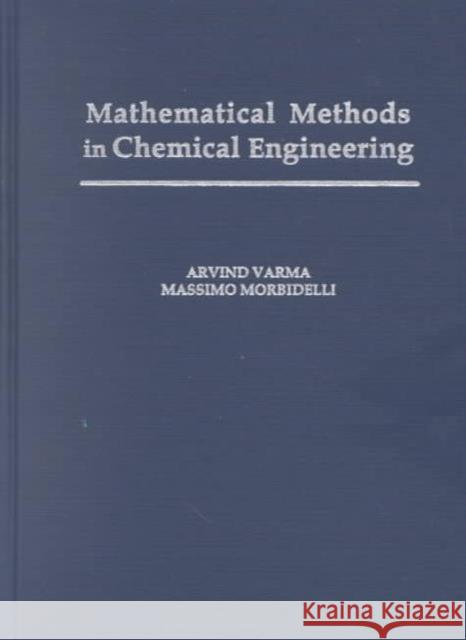 Mathematical Methods in Chemical Engineering Morbidelli Varma Massimo Morbidelli Arvind Varma 9780195098211 Oxford University Press, USA