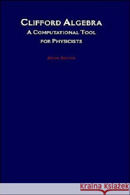 Clifford Algebra: A Computational Tool for Physicists Snygg, John 9780195098242 Oxford University Press, USA