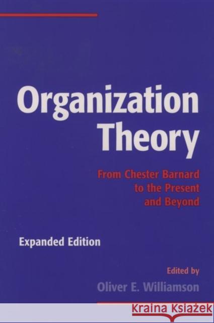 Organization Theory: From Chester Barnard to the Present and Beyond Williamson, Oliver E. 9780195098303 Oxford University Press