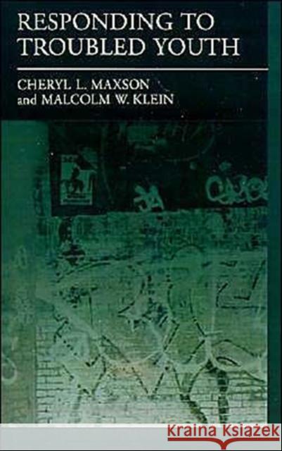 Responding to Troubled Youth Cheryl L. Maxson Malcolm W. Klein Malcolm W. Klein 9780195098532 Oxford University Press
