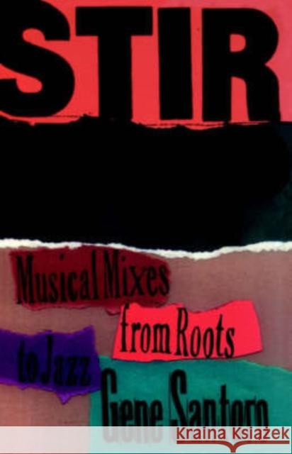 Stir It Up: Musical Mixes from Roots to Jazz Santoro, Gene 9780195098693 Oxford University Press
