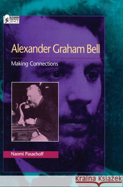 Alexander Graham Bell: Making Connections Jay M. Pasachoff Naomi E. Pasachoff 9780195099089 Oxford University Press
